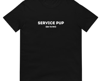 Service Pup (OK to pet) - Short-Sleeve Unisex T-Shirt - pup / puppy play
