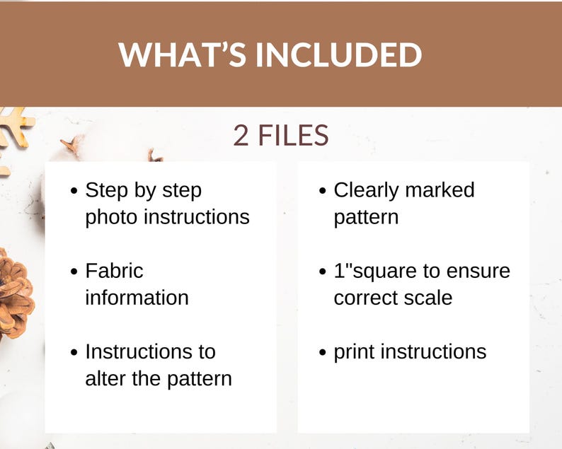 May include: A white card with black text outlining the contents of a digital sewing pattern. The text reads "What's Included" and "2 Files". The files include step-by-step photo instructions, fabric information, instructions to alter the pattern, a clearly marked pattern, a 1-inch square to ensure correct scale, and print instructions.