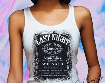 Last Night We Let The Liquor Talk Tank or Tshirt- White