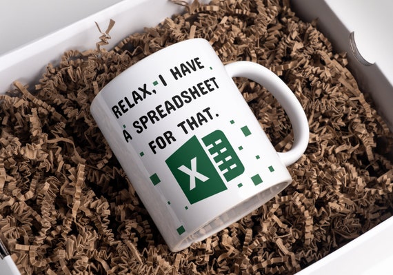 Relax, I Have A Spreadsheet For That Mug Accountant Gifts,Data Analyst,Office,Colleague,Spreadsheet Lover