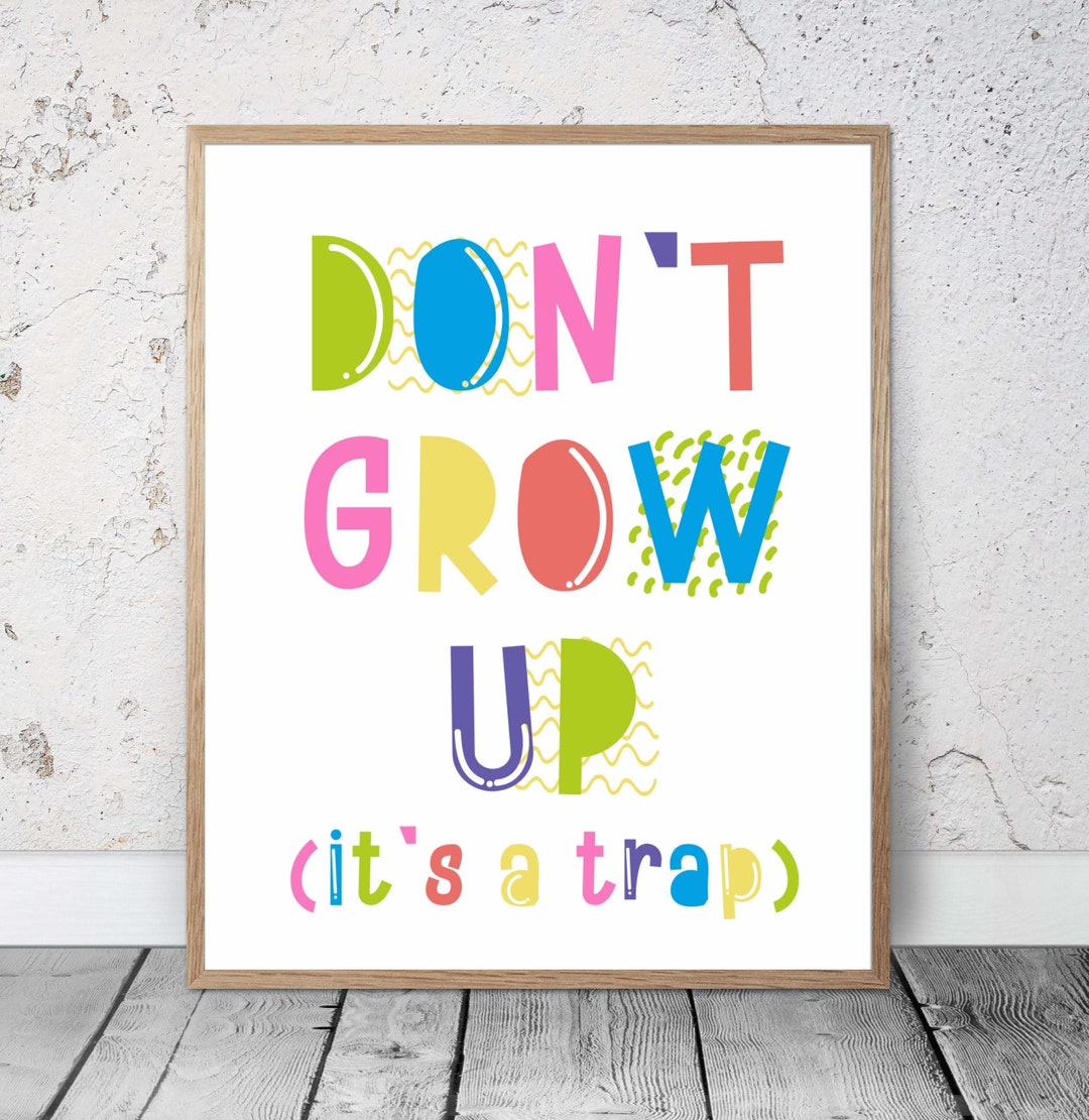 Don't Grow up Its a Trap Funny Kids Room Printablerainbow - Etsy