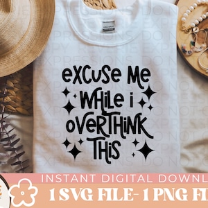 Excuse Me While I Overthink This SVG and PNG | Funny Graphic
