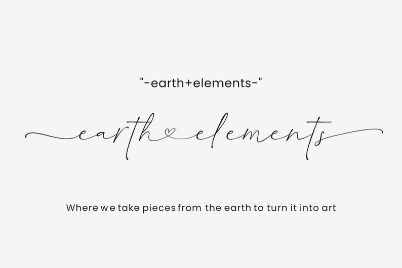 May include: A minimalist design with the text "-earth+elements-" and "earthe elements" in a flowing script, with a heart symbol. The tagline reads, "Where we take pieces from the earth to turn it into art."