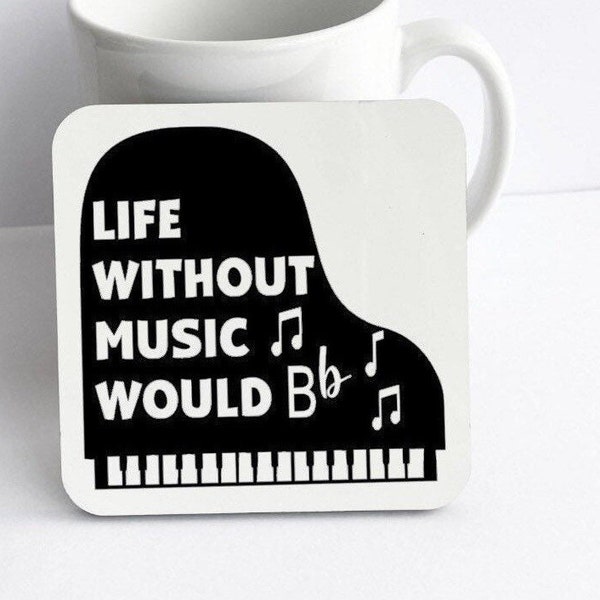 Music Coaster Gift,  musical gifts, Life without music would B b,  music theme gifts, gifts for musicians, presents for dancers, piano gifts