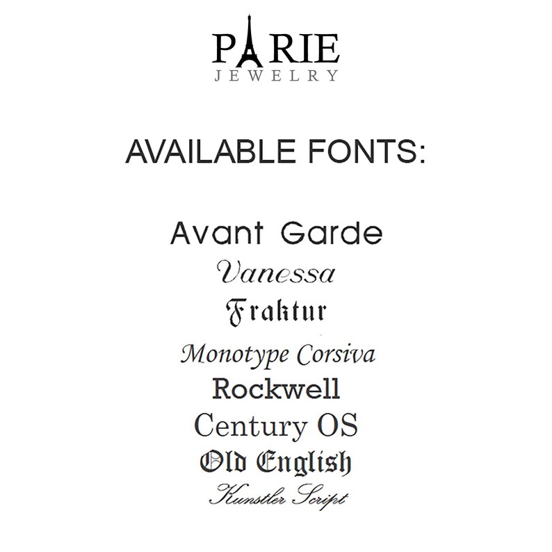 May include: A list of available fonts for jewelry personalization: Avant Garde, Vanessa, Fraktur, Monotype Corsiva, Rockwell, Century OS, Old English, and Kunstler Script.