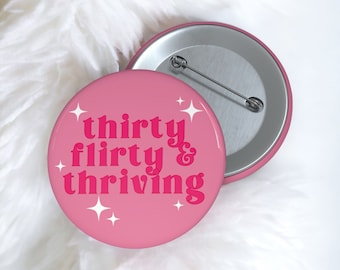 Thirty Flirty and Thriving Button | 30th Birthday Buttons | 30th Birthday Decorations for Her | Birthday Pins for Her