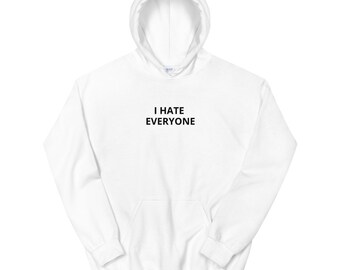 i hate everyone but you hoodie