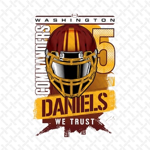 May include: A graphic design featuring a football helmet with gold and burgundy stripes. The helmet is surrounded by the words "Washington Commanders", "Daniels", and "We Trust". The number "5" is also visible in the design.