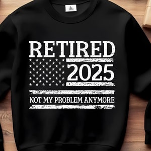 Pensionerad 2025 Inte mitt problem längre Svg Png, pensionerad amerikansk flaggskjorta Svg Png