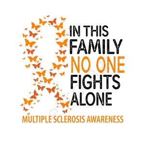 May include: Orange butterfly graphic with the text "In this family no one fights alone" and "Multiple Sclerosis Awareness" below the graphic.