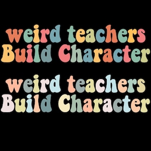 May include: A colourful graphic design with the text "weird teachers build character" repeated twice. The text is in a retro font style.