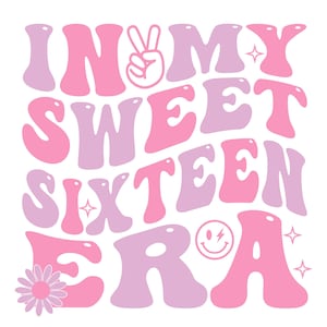 In My Sweet Sixteen Era Svg Png, 16th Birthday Era Png, Groovy Retro Birthday Svg, Sweet 16 Team, Sweet Sixteen Squad.
