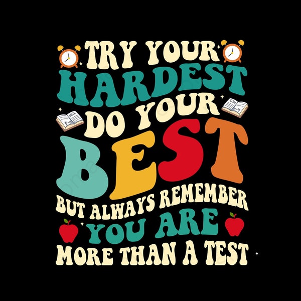 Try Your Hardest Do Your Best But Always Remember You're More Than A Test Svg Png, Teacher Test Day Png, Testing Coordinator,