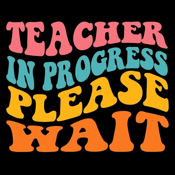 Teacher in Progress Please Wait Svg Png, Teacher Quotes Png,  teacher groovy Svg, Digital Download