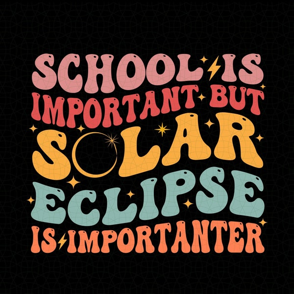 School Is Important But Solar Eclipse Is Importanter, Groovy Total Solar Eclipse Svg Png, Solar Eclipse April 8 2024 Souvenir Svg, Teacher