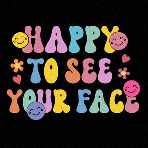 Happy to See Your Face Svg Png, Happy to See Your Face Teachers Students First Day Of School l