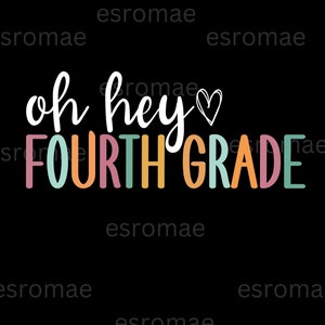 May include: A colorful graphic design with the text "oh hey FOURTH GRADE" and a small heart. The text is in a rainbow of colors, including pink, orange, yellow, green, and blue.