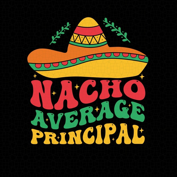 Nacho Average  Principal Svg Png, Nacho Average Mexican  Principal svg png, Cinco de Mayo fiesta  Mexican