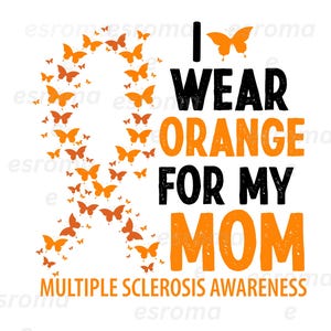 May include: Orange ribbon made of butterflies with the text "I wear orange for my mum" and "Multiple Sclerosis Awareness" in black text.