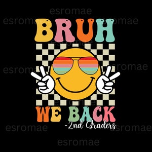 Bruh We Back 2nd Graders Svg Png, Back To School Svg, Happy First Day of School PNG, 2nd Grade Smile Face, bruh we back teachers
