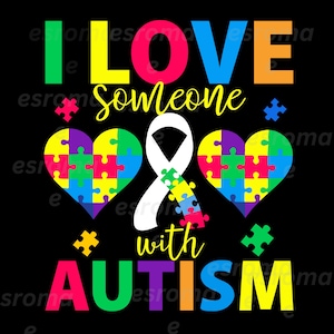 May include: A graphic design with the text "I LOVE SOMEONE WITH AUTISM" in rainbow colors. The text is surrounded by puzzle pieces in the shape of hearts.