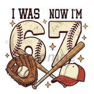 May include: Baseball-themed graphic with the text "I WAS 67 NOW I'M 67". The numbers are designed to look like baseballs. Includes a baseball glove, baseball bat, baseball, and a baseball cap. Gold stars are scattered around the design.