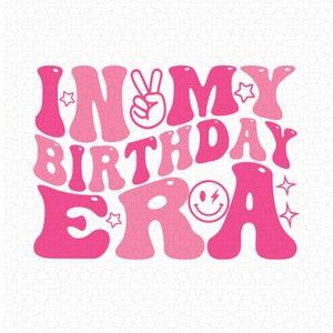 In My Birthday Era Png Svg. Kids Birthday Svg Shirt, Retro Birthday PNG, Cute Girls Birthday