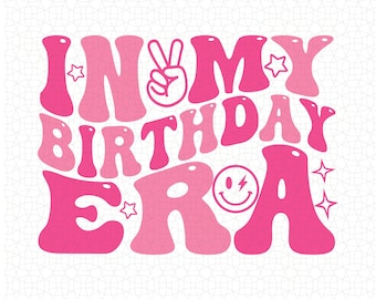 In My Birthday Era Png Svg. Kids Birthday Svg Shirt, Retro Birthday PNG, Cute Girls Birthday