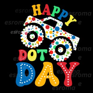 May include: A colorful graphic on a black background features a monster truck with polka dots and the words "HAPPY DOT DAY" in various colors. The truck's wheels and body are covered in polka dots.