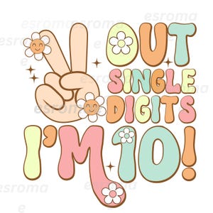 May include: A colorful graphic with a peace sign and the text "OUT SINGLE DIGITS I'M 10!" in a retro style.
