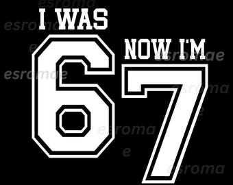 7 Year Old Birthday Seven Svg Png, I was 6 Now I'm 7,  67 meme Funny, Seven birthday
