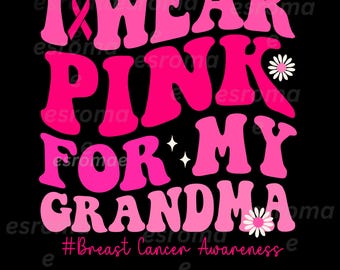 May include: A black graphic with the words "I WEAR PINK FOR MY GRANDMA" in bright pink, with a pink ribbon and a daisy. The phrase "#Breast Cancer Awareness" is at the bottom.