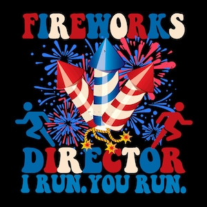 Fireworks Director if I Run You Run SVG PNG, Retro 4th Of July, Funny Fireworks PNG