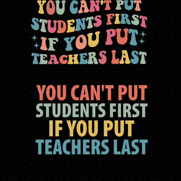 You Can't Put Students First If You Put Teachers Last Svg Png, support teachers, teacher Gift Png, teacher assistant