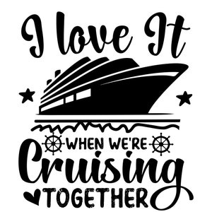 I Love It When We&#39;re Cruising Together Svg Png,  Family Trip Cruise png