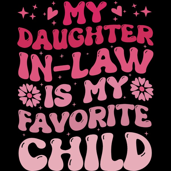 My Daughter in Law is My Favorite Child  Svg png, Fathers Day PNG, funny Daughter In Law