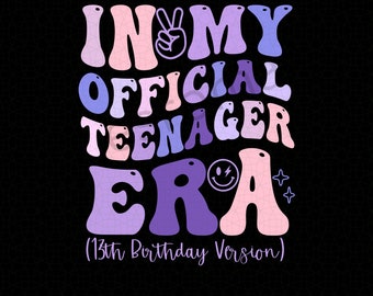 13 Years Old Girl In My Official Teenager Era Svg Png, 13th Birthday Png, 13th Birthday Version, Birthday Party Shirt