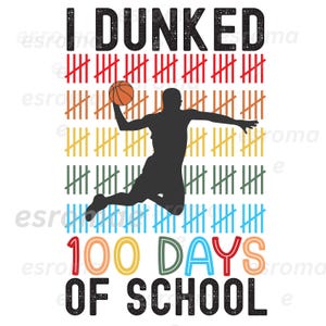 May include: A colorful graphic with a silhouette of a basketball player dunking a basketball. The graphic says "I Dunked 100 Days of School".