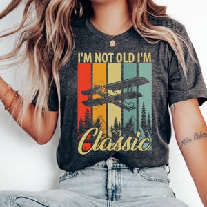 I&#39;m Not Old I&#39;m Classic Shirt, Retro Vintage Airplane, Gift For Grandpa, I&#39;m Not Old I&#39;m Classic Funny Gift Tshirt, Father&#39;s Day