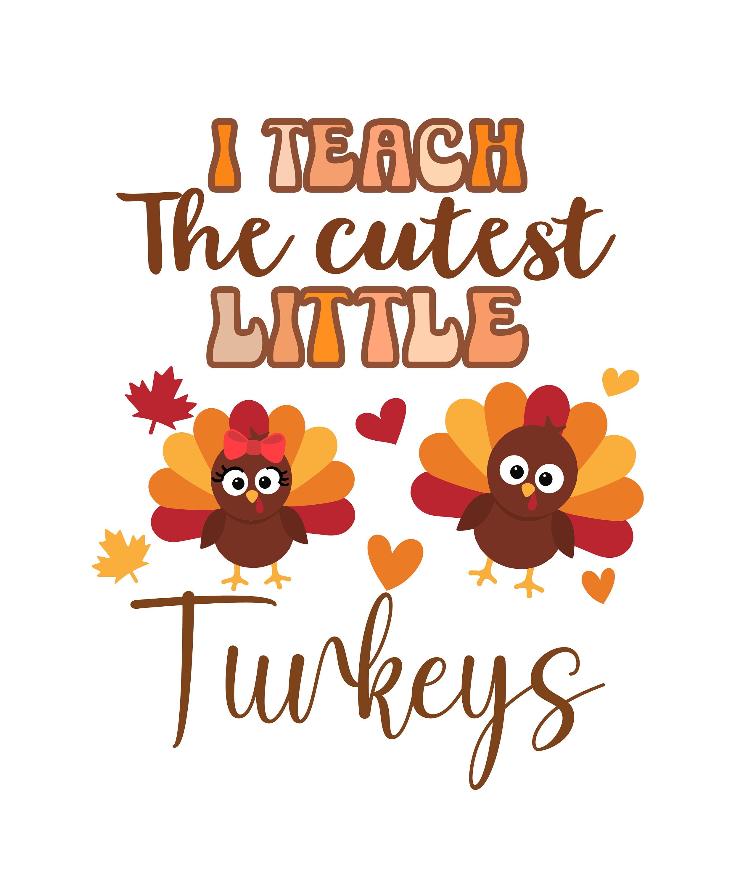I Teach the Cutest Little Turkeys Svg Png, Teacher Thanksgiving Women ...