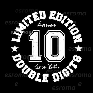 May include: A black graphic with white text that reads "LIMITED EDITION DOUBLE DIGITS" around a large number "10". The word "Awesome" is above the number, and "Since Birth" is below it. Two stars are on the left and right.