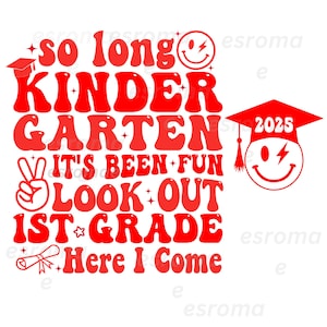 May include: A red graphic with the text "so long KINDERGARTEN, IT'S BEEN FUN, LOOK OUT 1ST GRADE, Here I Come." A graduation cap with the year 2025 and a smiley face with a lightning bolt is on the right.