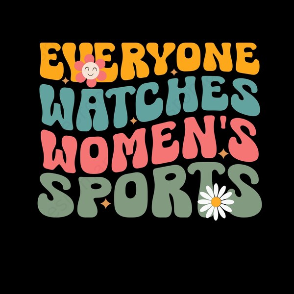 Everyone Watches Women's Sports Svg Png,  Groovy Supportive Women's Sports