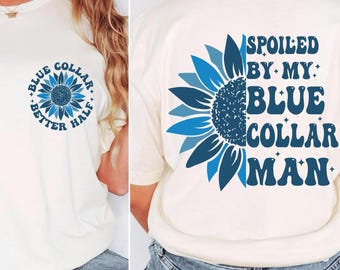 Blue Collar Wife Shirt,  Funny Blue Collar shirt, Funny Wife shirt Sweatshirt, Spoiled By My Blue Collar Man tshirt, Funny Wife Gift