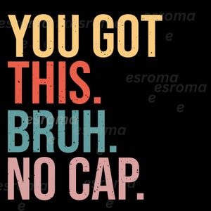 以下が含まれることがあります： ビンテージスタイルのフォントで書かれたモチベーションを高める言葉。テキストは「You got this.  Bruh. No cap.」です。