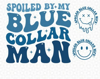 Blue Collar Wife Svg Png, Spoiled By My Blue Collar Man Svg, Some Body&#39;s Spoiled Blue Collar Wife PNG