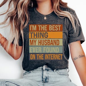I&#39;m The Best Thing My Husband Ever Found On The Internet PNG