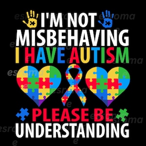 May include: A black and white graphic with the text "I'm not misbehaving I have autism please be understanding". The graphic also includes two blue handprints, a yellow ribbon, and two hearts made of puzzle pieces in red, yellow, blue, and green.