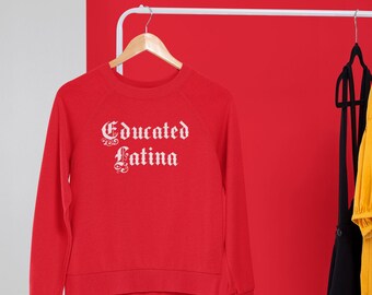 Educated Latina Sweatshirt, Educated Latina, Latina shirt, Latina Feminist, Latina Clothing, Latina, Mexican Pride, Latina Power, Feminist
