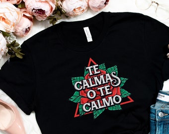 Latina shirt, Te calmas o te calmo, Latina Outfit, Chula Shirt, spanish shirt, Latina Feminist shirt, Latina power, Latina shirt, Spanish